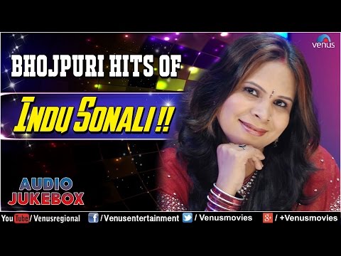 Indu Sonali : Romantic Bhojpuri Hits ~ Audio Jukebox