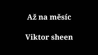 Viktor Sheen - Až na měsíc (Text)