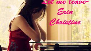 Let Me Leave- Erin Christine