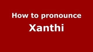 How to pronounce Xanthi