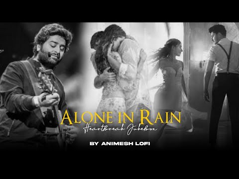 Alone in Rain Mashup | Heartbreak Jukebox | Animesh Lofi | Emotion Chillout 2024