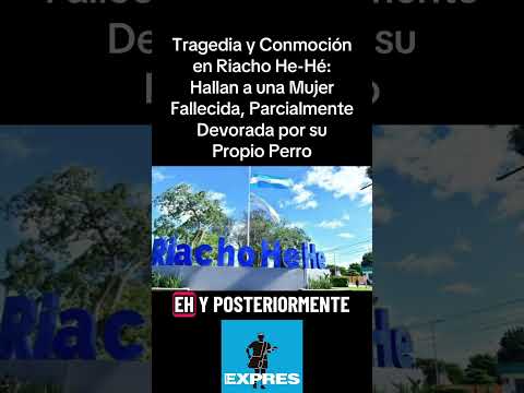 Tragedia y Conmoción en Riacho He-Hé: Hallan a Mujer Fallecida, Parcialmente Devorada por su Perro
