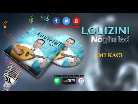 LOUIZINI [NOGHALED] ♫AMI KACI ♫