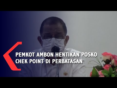Pemkot Ambon Hentikan Posko Chek Point Di Perbatasan
