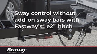 Sway control without add-on sway bars with Fastway's® e2™ hitch