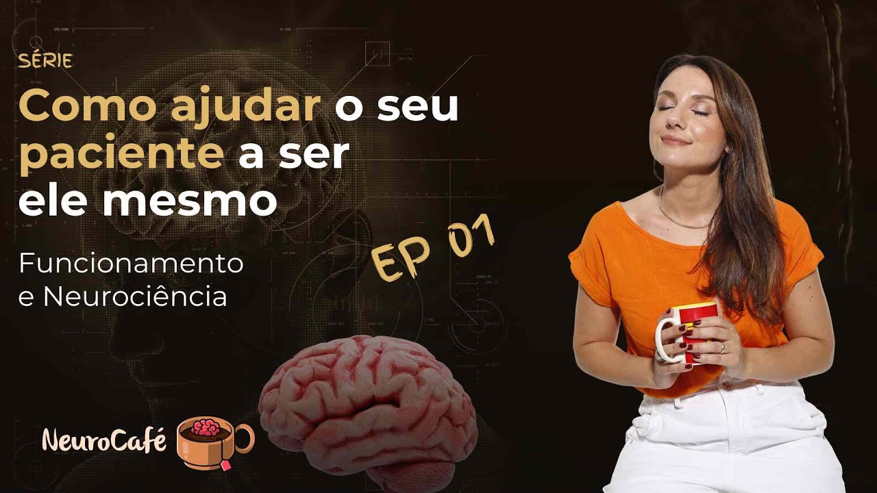 NeuroCafé - Como ajudar o seu paciente a ser ele mesmo - EP01