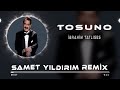 Ibrahim Tatlıses - Tosuno ( Samet Yıldırım Remix )