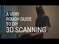 A Very Rough Guide To DIY 3D Scanning
