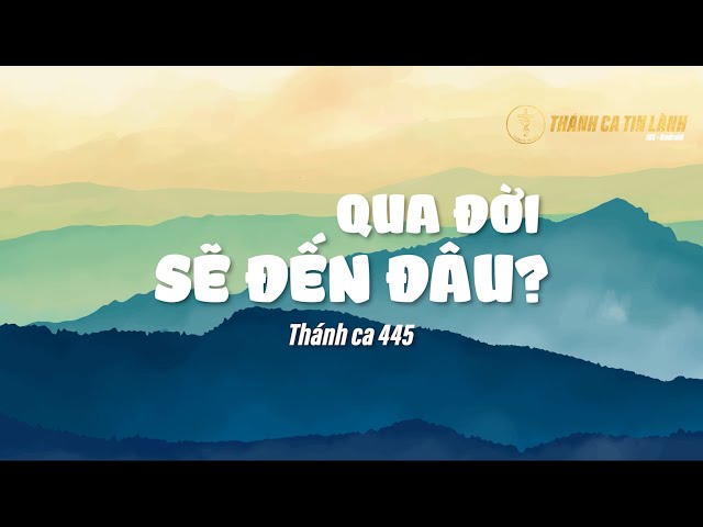THÁNH CA 445 | QUA ĐỜI SẼ ĐẾN ĐÂU | KARAOKE THÁNH CA TIN LÀNH