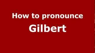 How to pronounce Gilbert