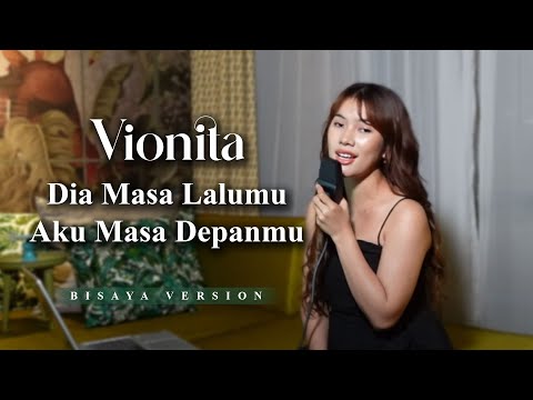 Vionita - Dia Masa Lalumu Aku Masa Depanmu (Bisaya Version)