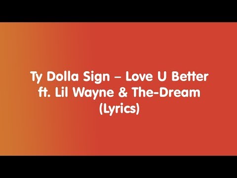 Ty Dolla Sign – Love U Better ft. Lil Wayne & The-Dream (Lyrics)
