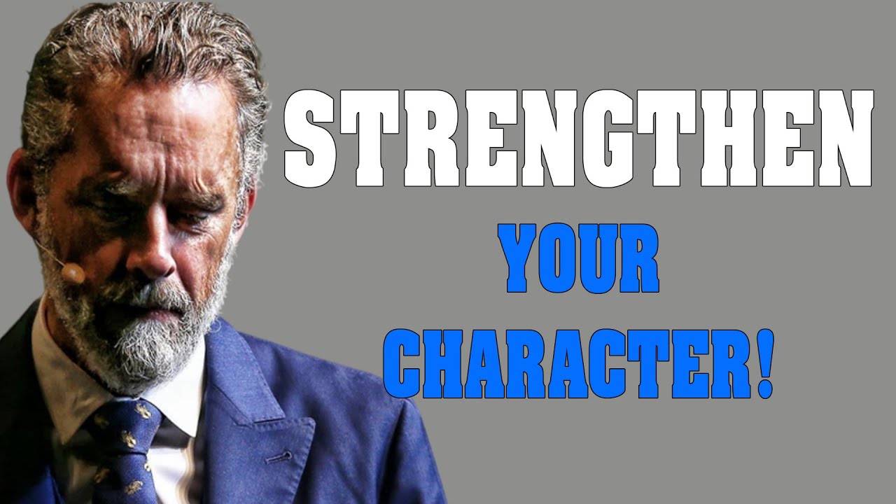 You Have To STRENGTHEN Your Character! It's Not Optional - Jordan Peterson Motivation
