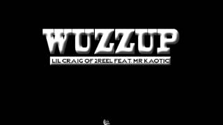 WUZZUP by Lil Craig Of 2Reel featuring Mr Kaotic Of Cleveland