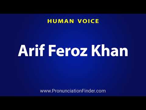How To Pronounce Arif Feroz Khan