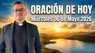 Oración DEL DÍA  Miércoles 06 de Mayo 2026
