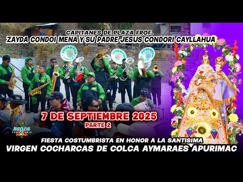 FIESTA EN HONOR A LA SANTISIMA VIRGEN COCHARCAS DE COLCA AYMARAES APURIMAC 7 DE SEPTIEMBRE DEL 2025
