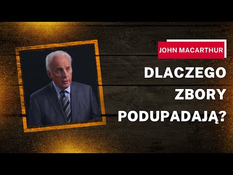 Dlaczego zbory podupadają pod trzórzliwymi pastorami? John MacArthur
