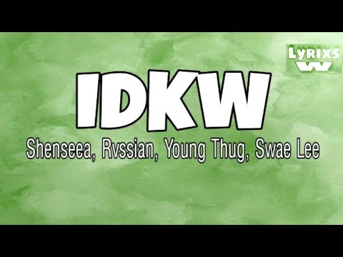 Shenseea Ft Rvssian, Swae Lee & Young Thug IDKW (Lyrics Video)