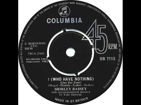 UK New Entry 1963 (207) Shirley Bassey - I (Who Have Nothing) (Uno Dei Tanti)