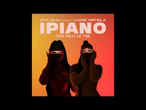 Sha Sha & Kamo Mphela   iPiano Official Audio ft  Felo Le Tee