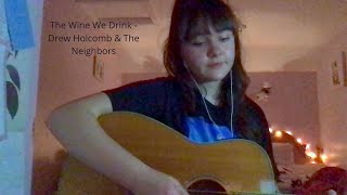 The Wine We Drink - Drew Holcomb &amp; The Neighbors (Cover)