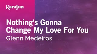 Nothing&#39;s Gonna Change My Love For You - Glenn Medeiros | Karaoke Version | KaraFun