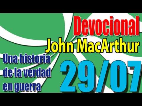 Devocional John MacArthur 29/07 - Una historia de la verdad en guerra