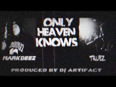 Mark Deez (Featuring Truez) - Only Heaven Knows (Produced by DJ Artifact)