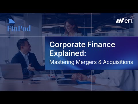 Corporate Finance Explained | Mastering Mergers & Acquisitions
