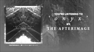The Afterimage - O N Y X (ft. Eric Almeida of AURAS)