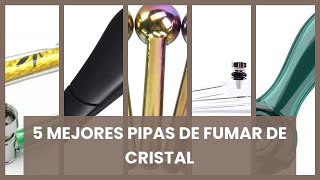 Pipas de fumar de cristal: 5 mejores pipas de fumar de cristal