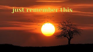 just remember this there will always be a new day