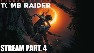 Shadow of the Tomb Raider - Stream Part.4
