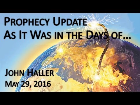 2016 05 29 John Haller's Prophecy Update "As it was in the Days of"