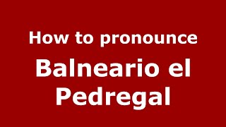 How to pronounce Balneario El Pedregal