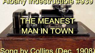 939 - THE MEANEST MAN IN TOWN, Song by Collins (Dec. 1908)