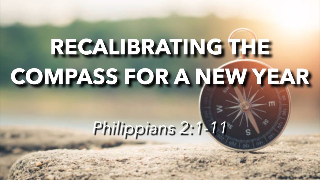 Philippians 2:1-11 - Recalibrating the Compass for a New Year