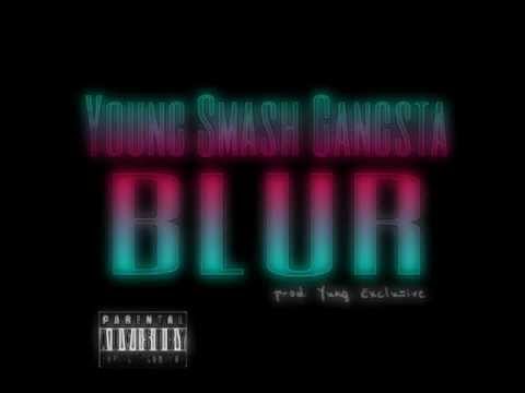 Young Smash Gangsta - Blur (prod by Yung Exclusive)