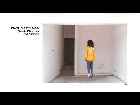 VIDA TÚ ME DAS - PAZ AGUAYO (ft. FUNKY) || official audio *