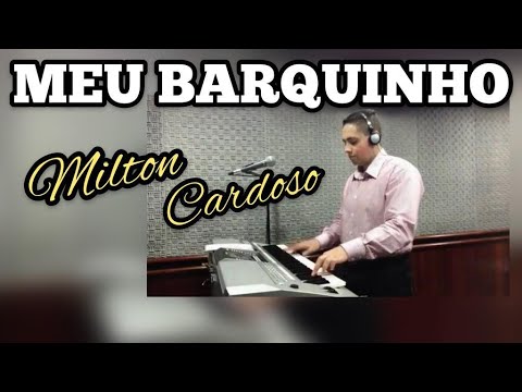 Milton Cardoso - Meu Barquinho