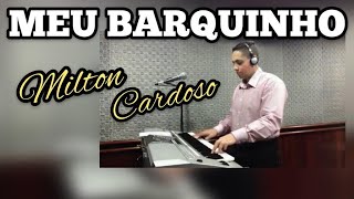 Milton Cardoso - Meu Barquinho