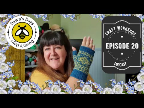 Episode 20 Craft Workshop Podcast - Mainly crochet and knitting today