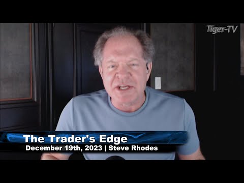 December 19th, The Trader's Edge with Steve Rhodes on TFNN - 2023