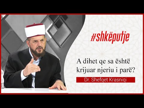 A dihet që sa është krijuar njeriu i parë? - Dr. Shefqet Krasniqi