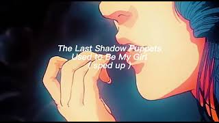 The Last Shadow Puppets - Used to Be My Girl  sped up