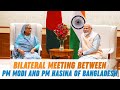 Bilateral meeting between PM Modi and PM Hasina of Bangladesh