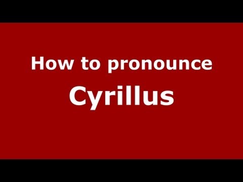 How to Pronounce Cyrillus - PronounceNames.com