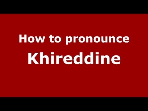 How to pronounce Khireddine (Arabic/Morocco) - PronounceNames.com