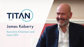 Building a modern Wealth Management business with James Kaberry, Co-CEO at Titan Wealth